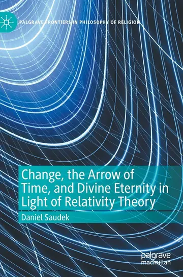 Cover of Change, the Arrow of Time, and Divine Eternity in Light of Relativity Theory