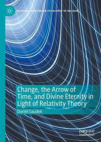 Cover of Change, the Arrow of Time, and Divine Eternity in Light of Relativity Theory