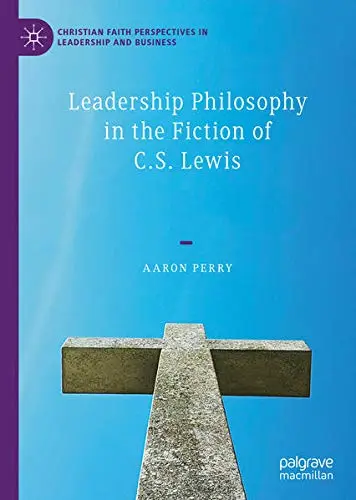Cover of Leadership Philosophy in the Fiction of C.S. Lewis