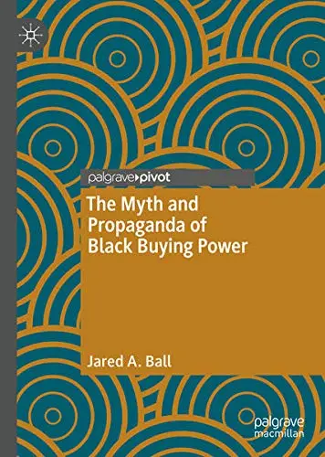Cover of The Myth and Propaganda of Black Buying Power