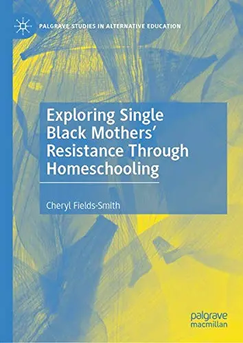Cover of Exploring Single Black Mothers' Resistance Through Homeschooling