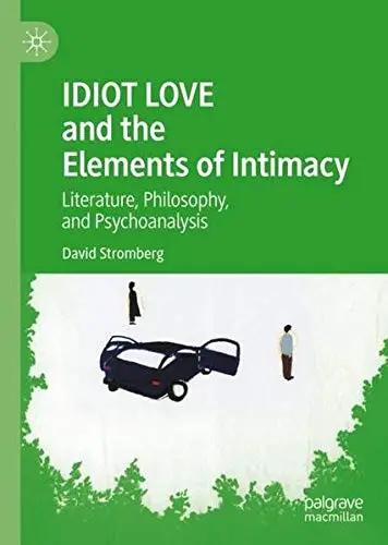 Cover of IDIOT LOVE and the Elements of Intimacy