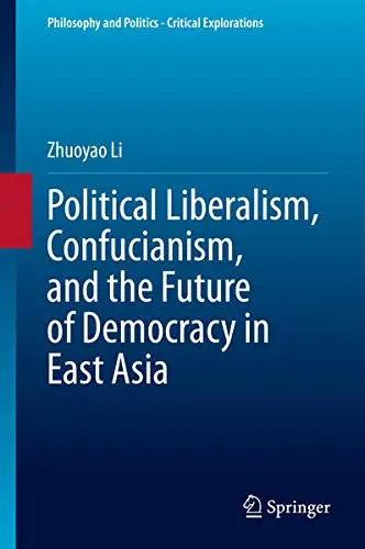 Cover of Political Liberalism, Confucianism, and the Future of Democracy in East Asia