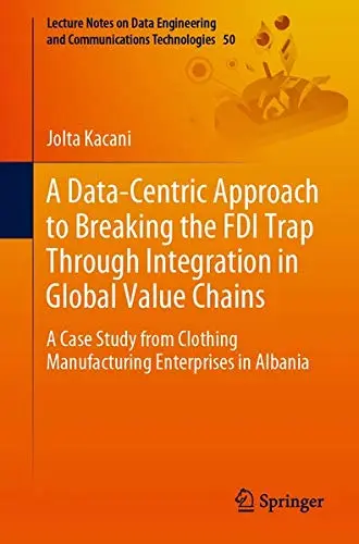 Cover of A Data-Centric Approach to Breaking the FDI Trap Through Integration in Global Value Chains