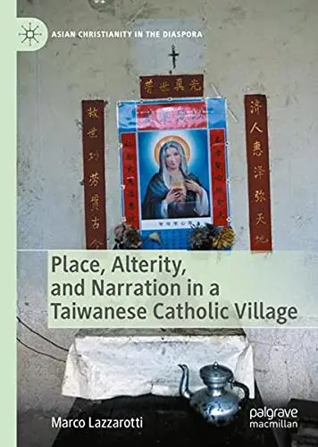 Cover of Place, Alterity, and Narration in a Taiwanese Catholic Village