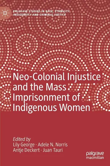 Cover of Neo-Colonial Injustice and the Mass Imprisonment of Indigenous Women