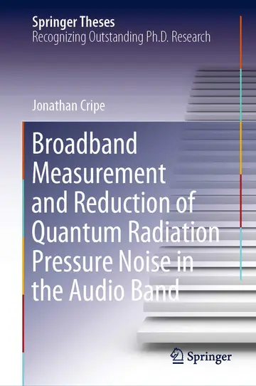 Cover of Broadband Measurement and Reduction of Quantum Radiation Pressure Noise in the Audio Band