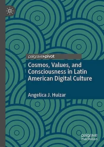 Cover of Cosmos, Values, and Consciousness in Latin American Digital Culture