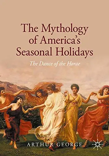Cover of The Mythology of America's Seasonal Holidays