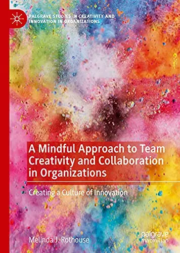 Cover of A Mindful Approach to Team Creativity and Collaboration in Organizations