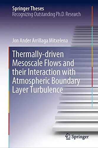 Cover of Thermally-driven Mesoscale Flows and their Interaction with Atmospheric Boundary Layer Turbulence