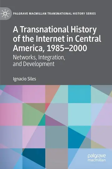 Cover of A Transnational History of the Internet in Central America, 1985–2000