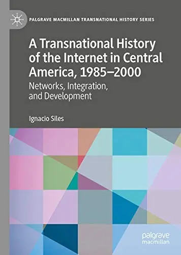 Cover of A Transnational History of the Internet in Central America, 1985–2000