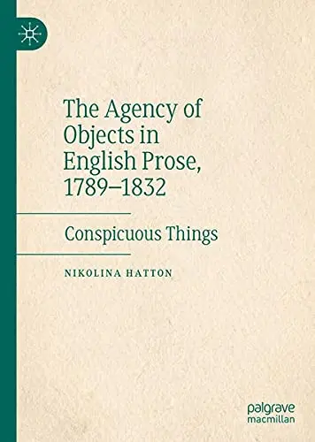 Cover of The Agency of Objects in English Prose, 1789–1832
