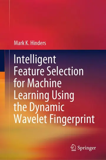 Cover of Intelligent Feature Selection for Machine Learning Using the Dynamic Wavelet Fingerprint