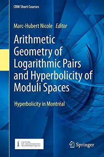 Cover of Arithmetic Geometry of Logarithmic Pairs and Hyperbolicity of Moduli Spaces