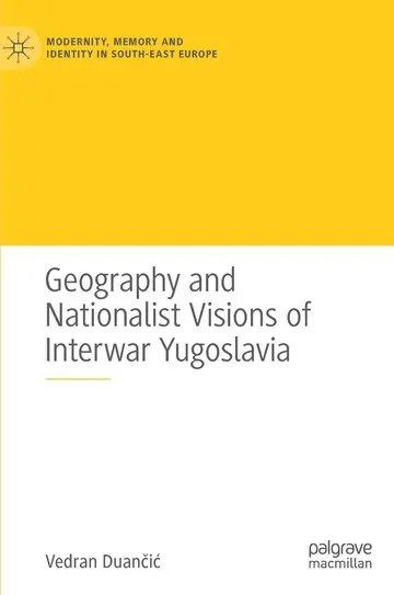 Cover of Geography and Nationalist Visions of Interwar Yugoslavia