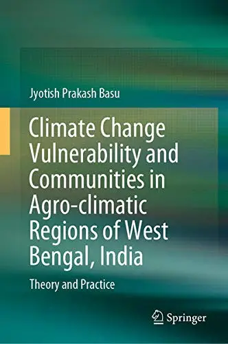 Cover of Climate Change Vulnerability and Communities in Agro-climatic Regions of West Bengal, India