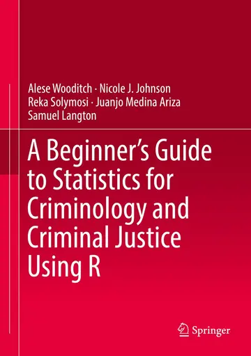 Cover of A Beginner’s Guide to Statistics for Criminology and Criminal Justice Using R