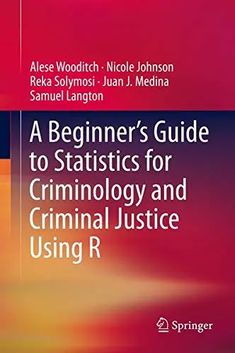Cover of A Beginner’s Guide to Statistics for Criminology and Criminal Justice Using R