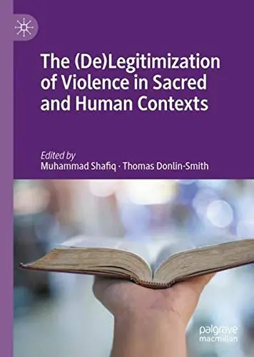 Cover of The (De)Legitimization of Violence in Sacred and Human Contexts