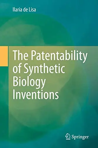Cover of The Patentability of Synthetic Biology Inventions