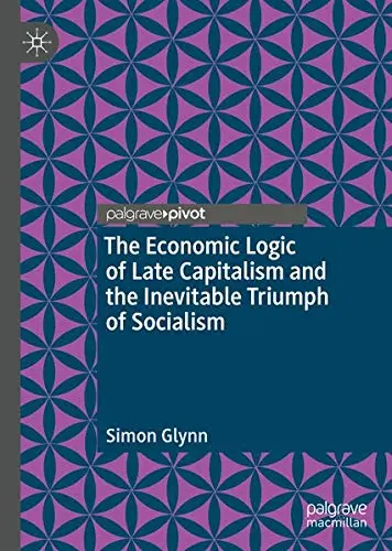 Cover of The Economic Logic of Late Capitalism and the Inevitable Triumph of Socialism