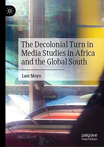 Cover of The Decolonial Turn in Media Studies in Africa and the Global South