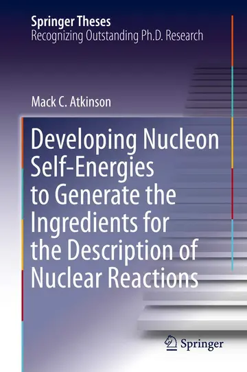 Cover of Developing Nucleon Self-Energies to Generate the Ingredients for the Description of Nuclear Reactions