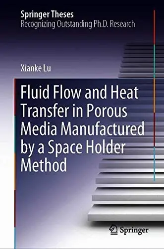 Cover of Fluid Flow and Heat Transfer in Porous Media Manufactured by a Space Holder Method