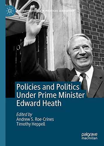Cover of Policies and Politics Under Prime Minister Edward Heath