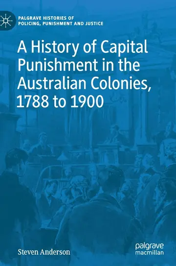 Cover of A History of Capital Punishment in the Australian Colonies, 1788 to 1900