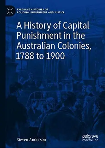 Cover of A History of Capital Punishment in the Australian Colonies, 1788 to 1900