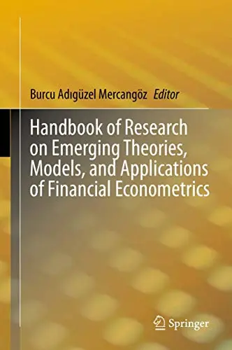 Cover of Handbook of Research on Emerging Theories, Models, and Applications of Financial Econometrics