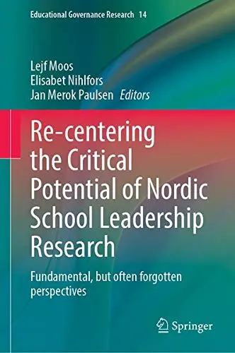 Cover of Re-centering the Critical Potential of Nordic School Leadership Research