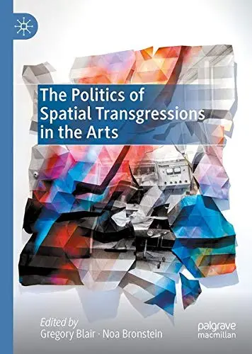Cover of The Politics of Spatial Transgressions in the Arts