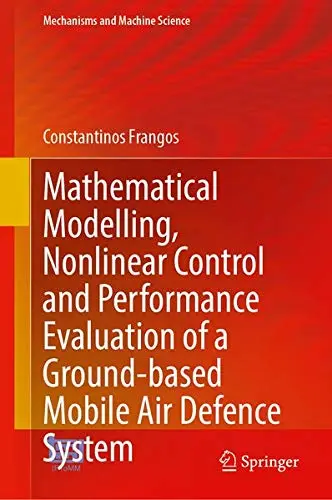 Cover of Mathematical Modelling, Nonlinear Control and Performance Evaluation of a Ground Based Mobile Air Defence System