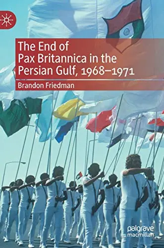 Cover of The End of Pax Britannica in the Persian Gulf, 1968-1971