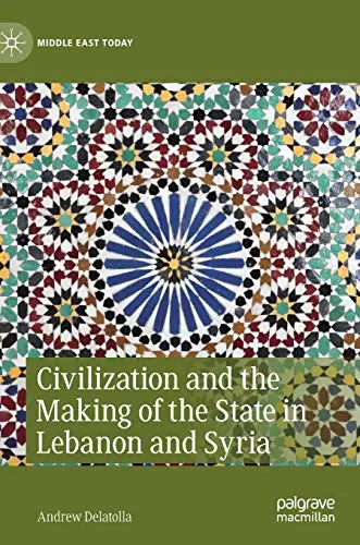 Cover of Civilization and the Making of the State in Lebanon and Syria