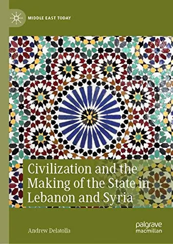 Cover of Civilization and the Making of the State in Lebanon and Syria