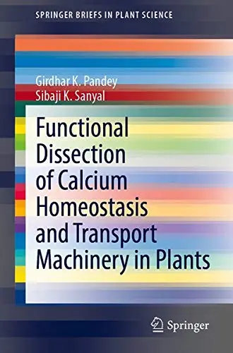 Cover of Functional Dissection of Calcium Homeostasis and Transport Machinery in Plants