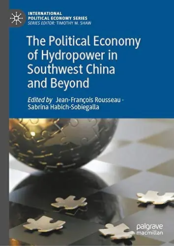 Cover of The Political Economy of Hydropower in Southwest China and Beyond