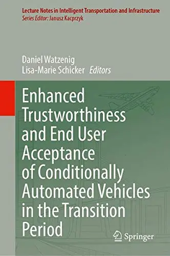 Cover of Enhanced Trustworthiness and End User Acceptance of Conditionally Automated Vehicles in the Transition Period
