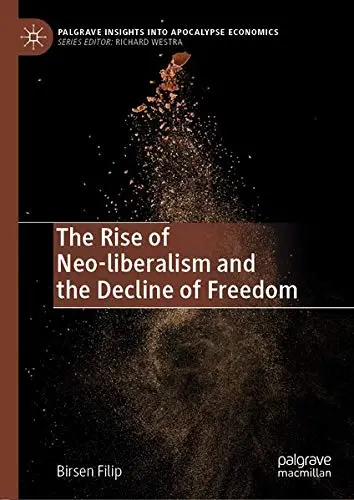 Cover of The Rise of Neo-liberalism and the Decline of Freedom
