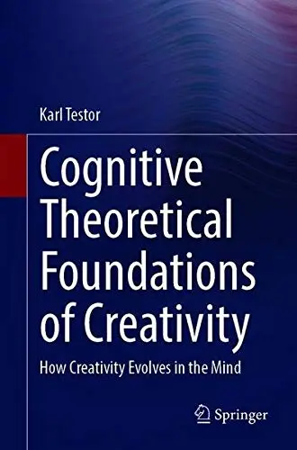 Cover of Cognitive Theoretical Foundations of Creativity
