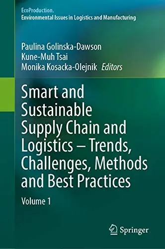 Cover of Smart and Sustainable Supply Chain and Logistics – Trends, Challenges, Methods and Best Practices
