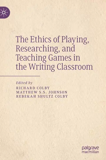 Cover of The Ethics of Playing, Researching, and Teaching Games in the Writing Classroom