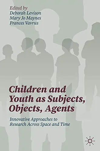 Cover of Children and Youth as Subjects, Objects, Agents