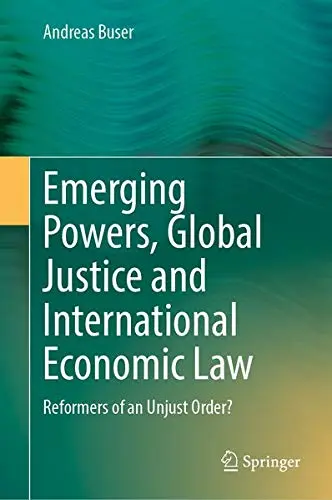 Cover of Emerging Powers, Global Justice and International Economic Law