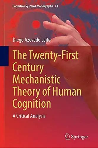 Cover of The Twenty-First Century Mechanistic Theory of Human Cognition